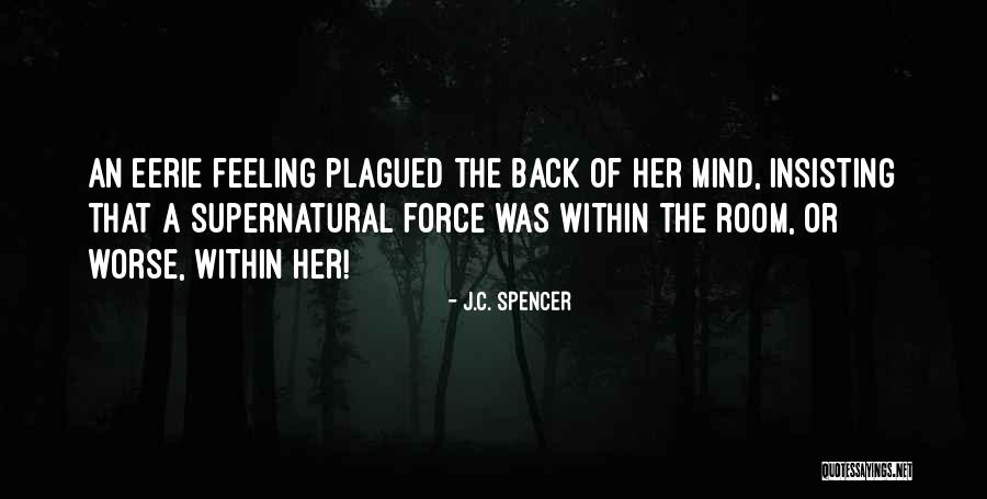 Eerie Feeling Quotes By J.C. Spencer Eerie Feeling Quotes By J.C. Spencer
