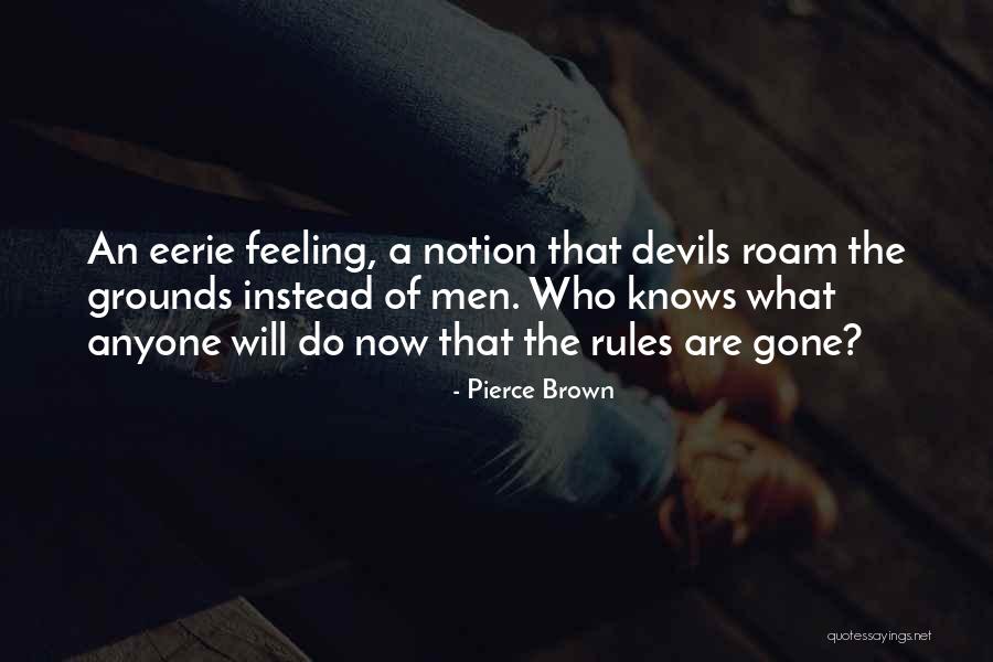 Eerie Feeling Quotes By Pierce Brown