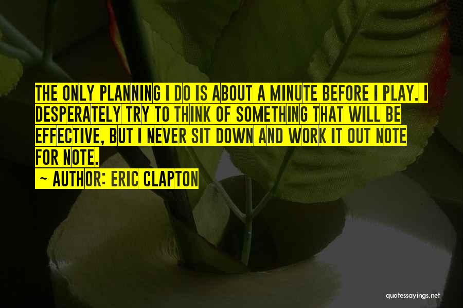 Effective Planning Quotes By Eric Clapton