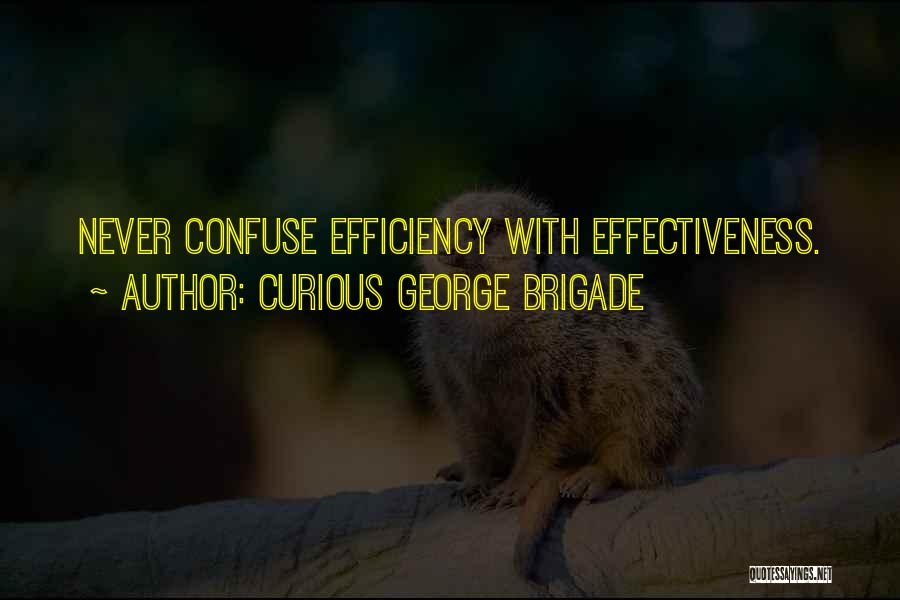Effectiveness And Efficiency Quotes By Curious George Brigade