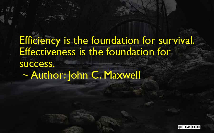 Effectiveness And Efficiency Quotes By John C. Maxwell
