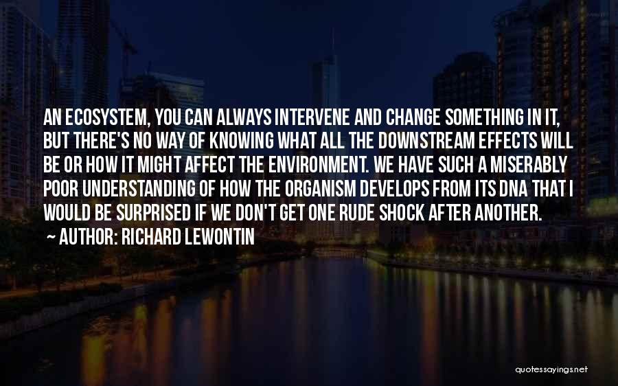 Effects Of Change Quotes By Richard Lewontin