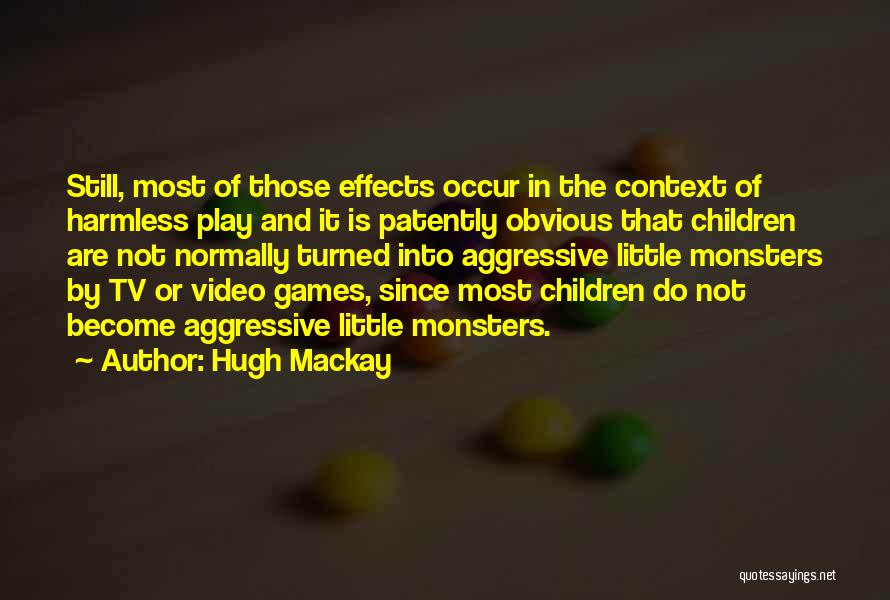 Effects Of Video Games Quotes By Hugh Mackay