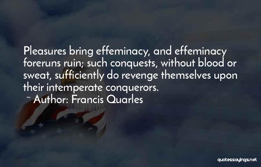 Effeminacy Quotes By Francis Quarles