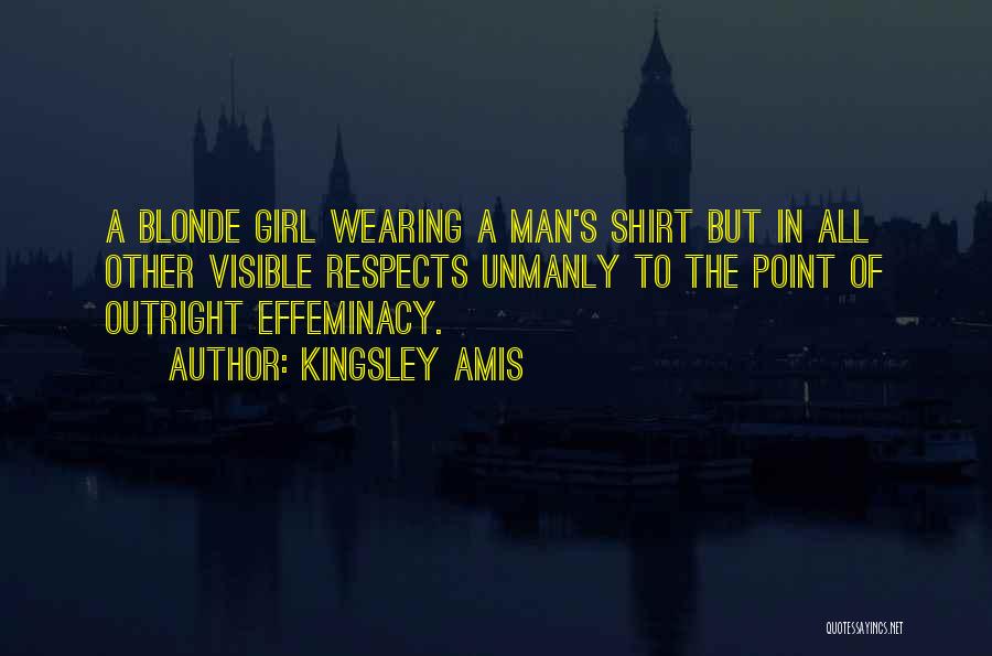 Effeminacy Quotes By Kingsley Amis