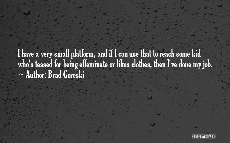 Effeminate Quotes By Brad Goreski