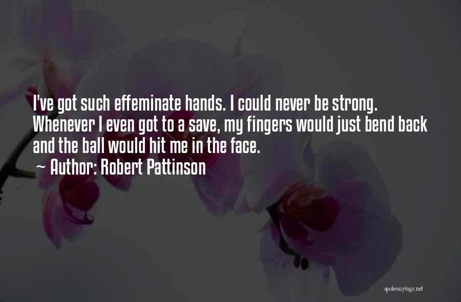 Effeminate Quotes By Robert Pattinson