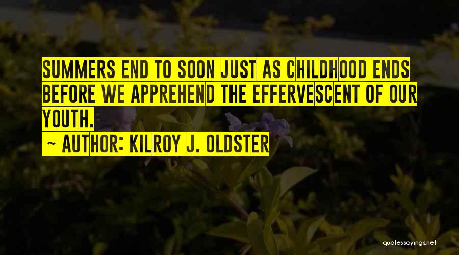 Effervescent Quotes By Kilroy J. Oldster