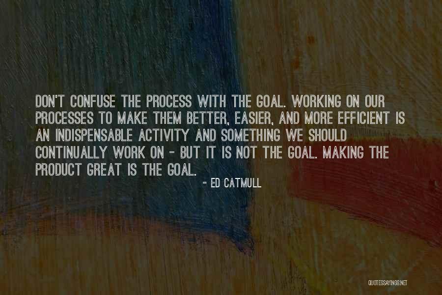 Efficient Processes Quotes By Ed Catmull Efficient Processes Quotes By Ed Catmull