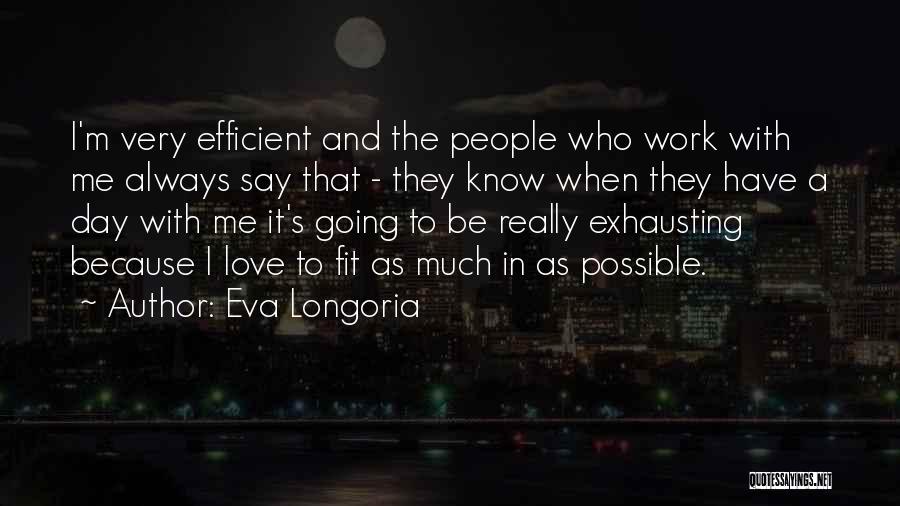 Efficient Work Quotes By Eva Longoria