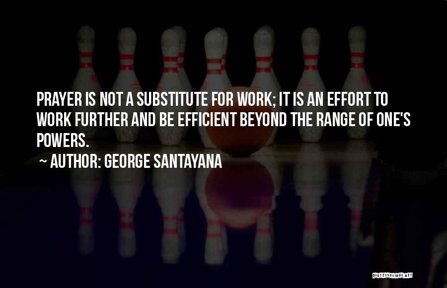 Efficient Work Quotes By George Santayana