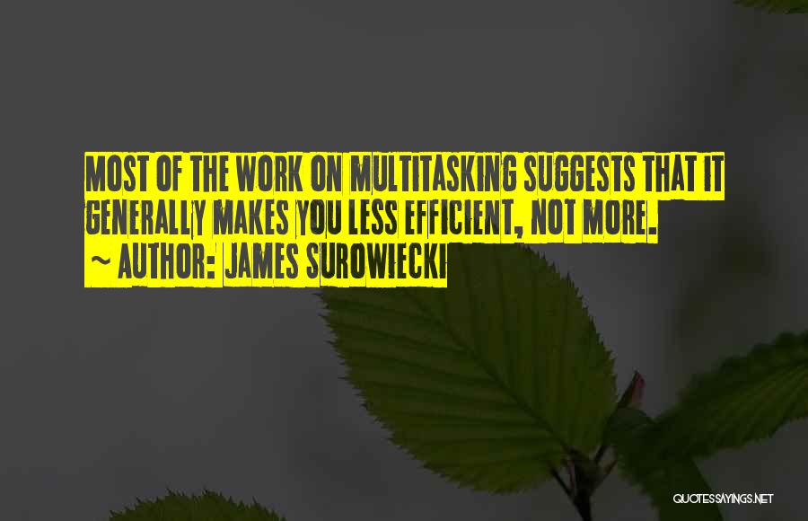 Efficient Work Quotes By James Surowiecki
