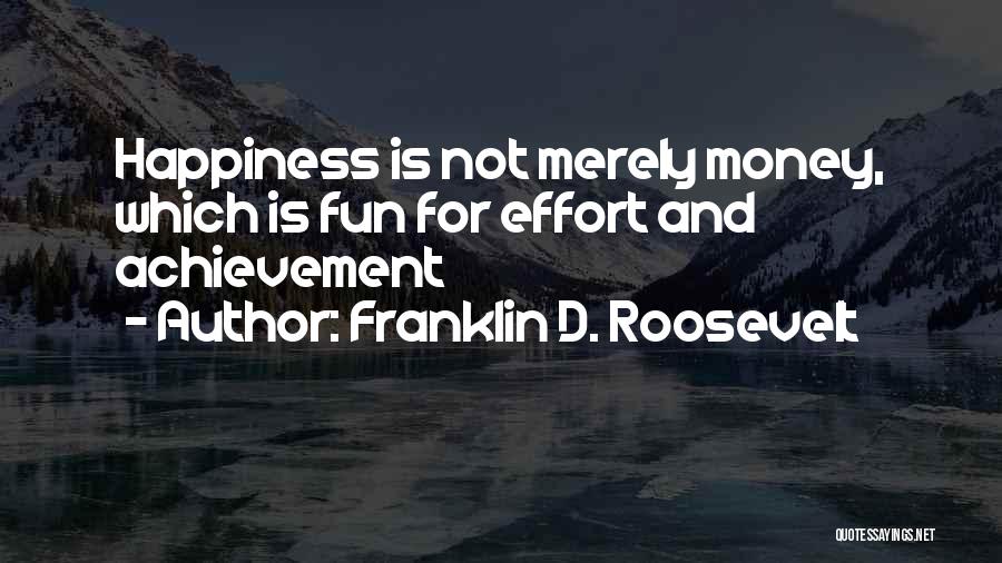 Effort And Achievement Quotes By Franklin D. Roosevelt