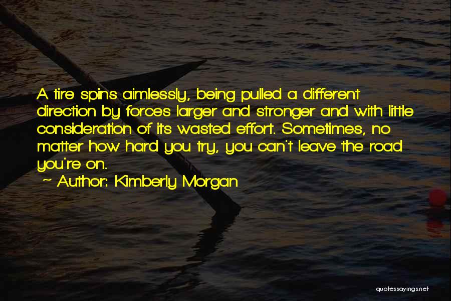 Effort Being Wasted Quotes By Kimberly Morgan