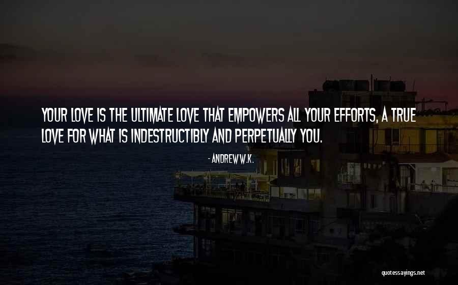 Effort For Love Quotes By Andrew W.K. Effort For Love Quotes By Andrew W.K.