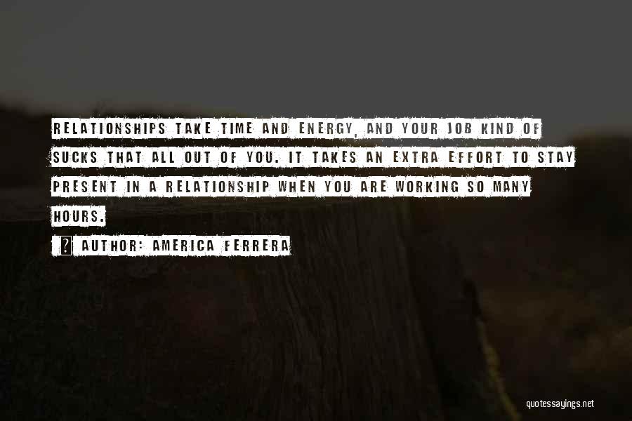 Effort In Relationships Quotes By America Ferrera