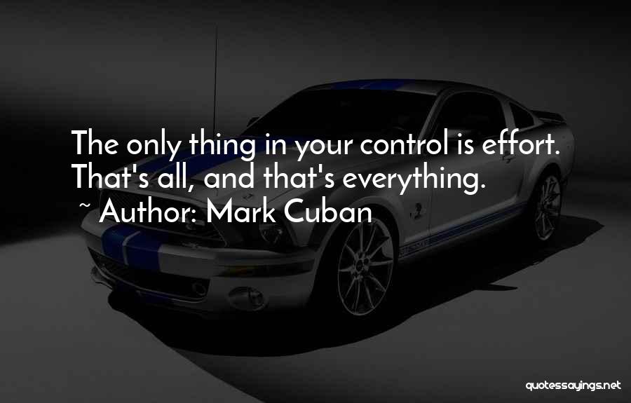 Effort Is Everything Quotes By Mark Cuban