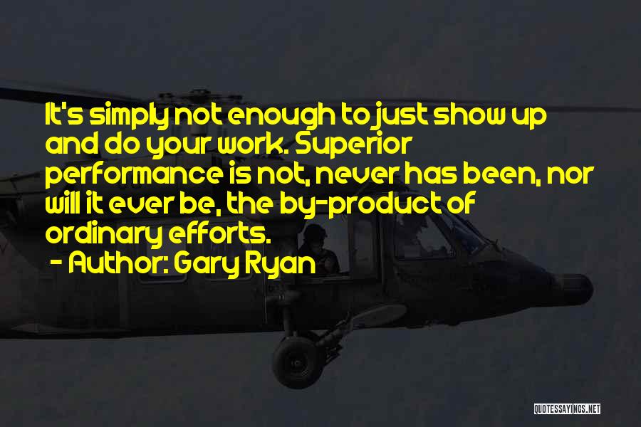 Effort Is Not Enough Quotes By Gary Ryan