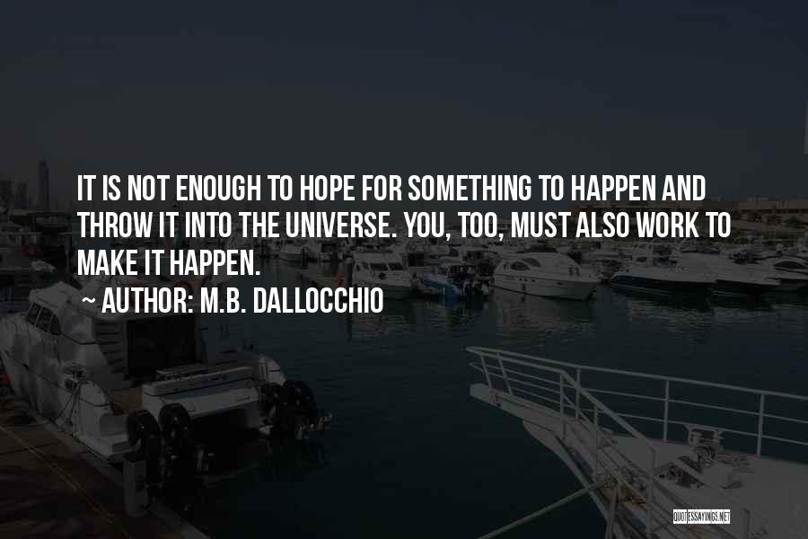 Effort Is Not Enough Quotes By M.B. Dallocchio