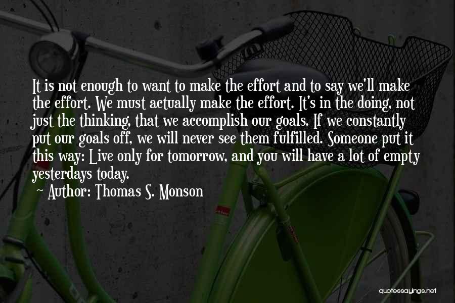 Effort Is Not Enough Quotes By Thomas S. Monson