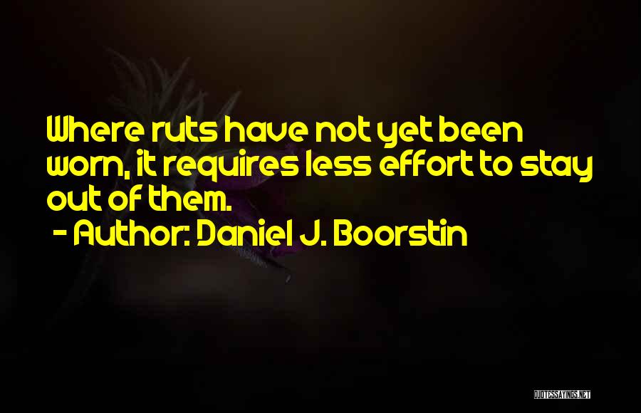Effort Less Quotes By Daniel J. Boorstin
