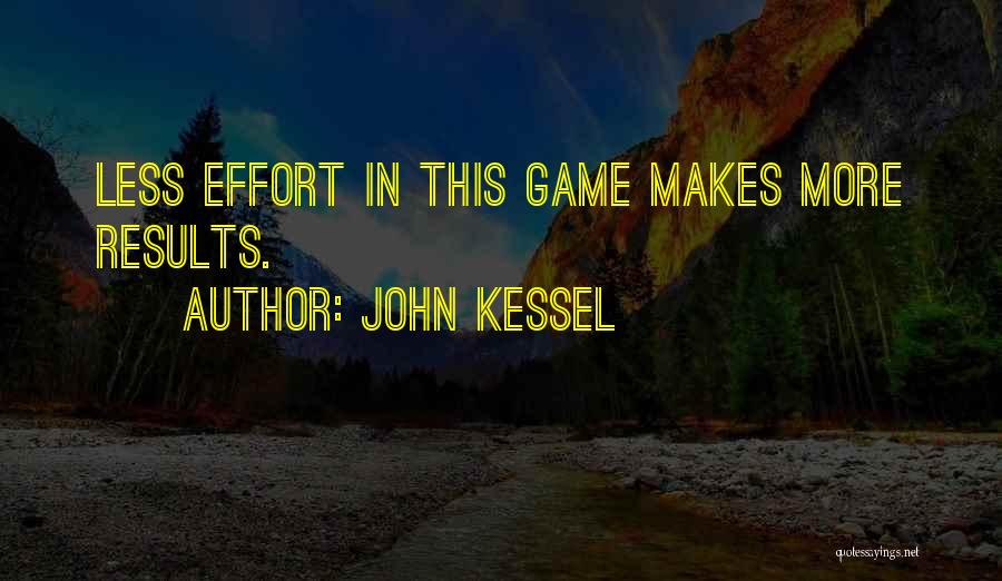 Effort Less Quotes By John Kessel