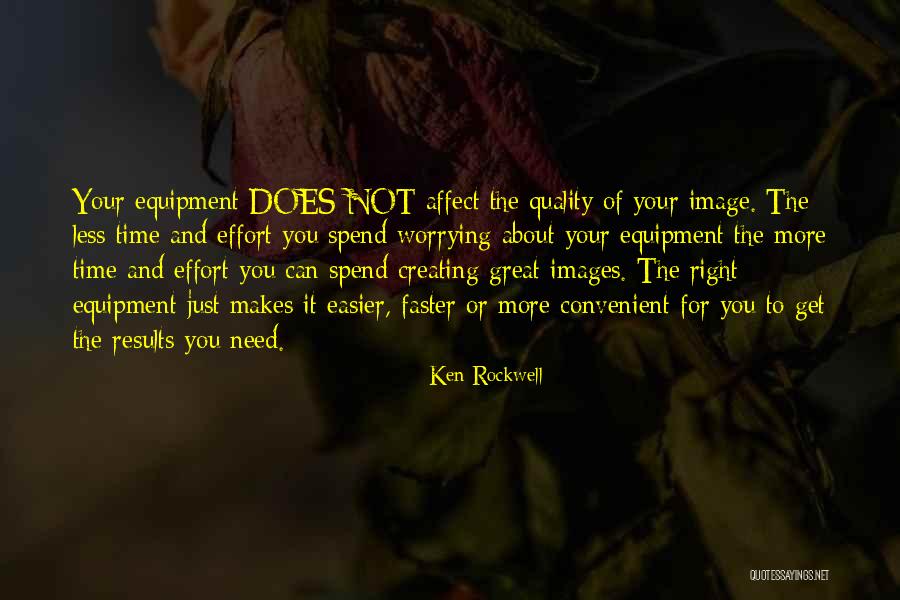 Effort Less Quotes By Ken Rockwell