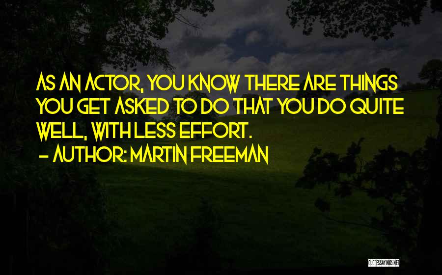 Effort Less Quotes By Martin Freeman