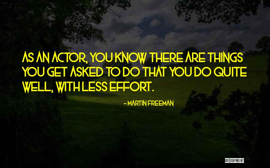 Effort Less Quotes By Martin Freeman