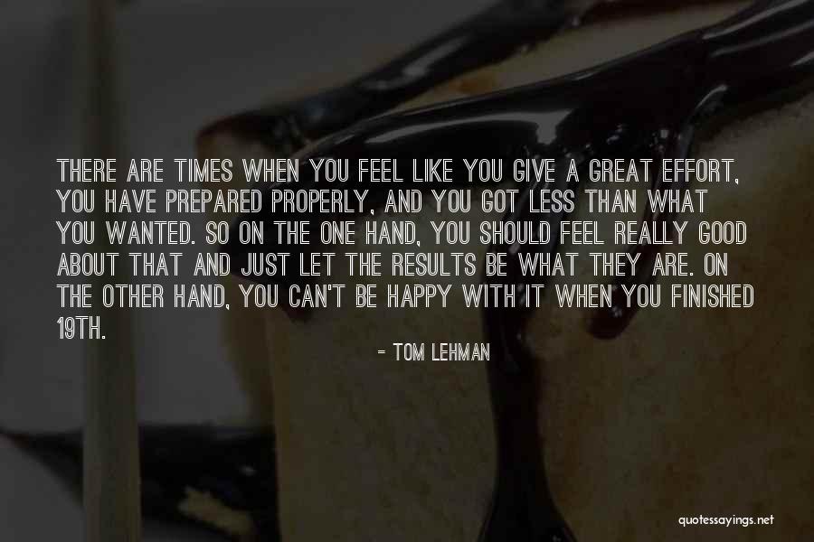 Effort Less Quotes By Tom Lehman