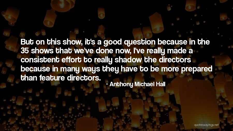 Effort Made Quotes By Anthony Michael Hall Effort Made Quotes By Anthony Michael Hall