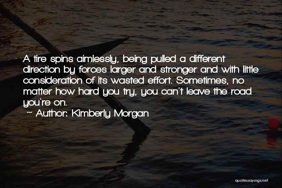Effort Wasted Quotes By Kimberly Morgan