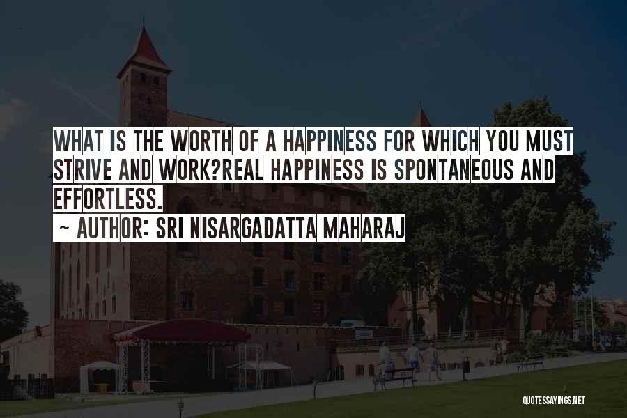 Effortless Happiness Quotes By Sri Nisargadatta Maharaj