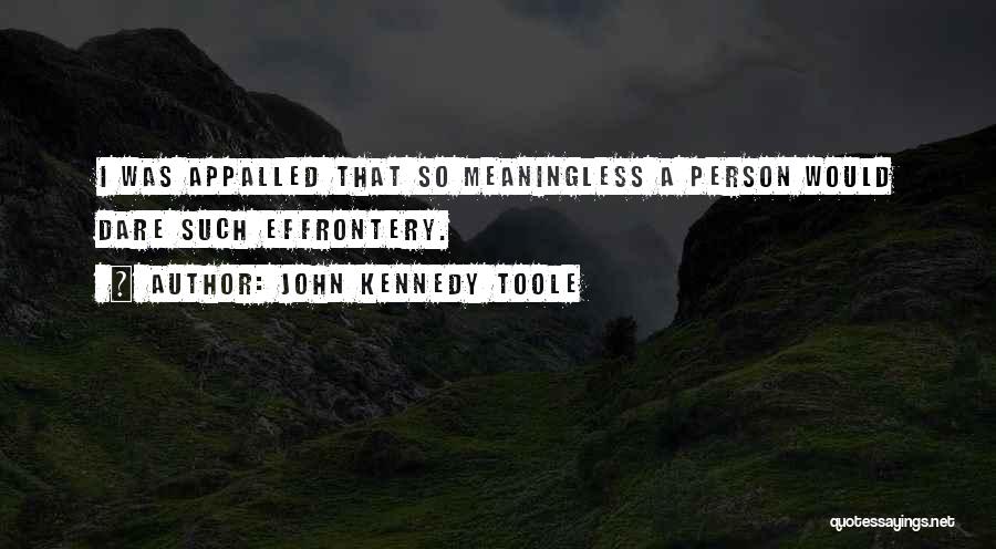 Effrontery Quotes By John Kennedy Toole