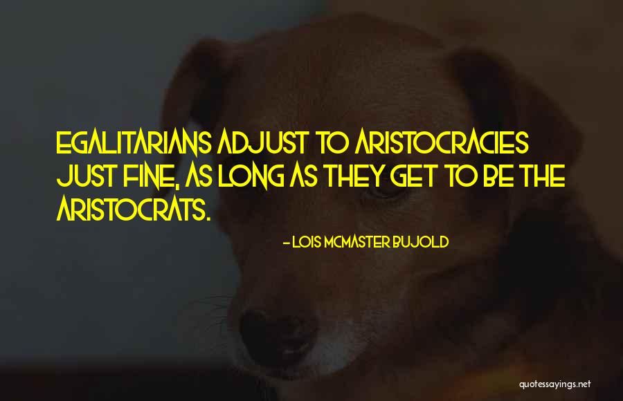 Egalitarianism Quotes By Lois McMaster Bujold Egalitarianism Quotes By Lois McMaster Bujold