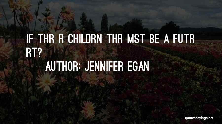 Egan Quotes By Jennifer Egan