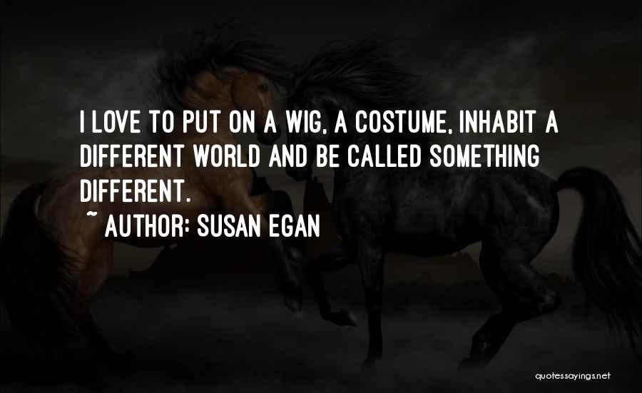 Egan Quotes By Susan Egan