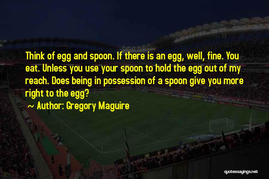 Egg And Spoon Quotes By Gregory Maguire