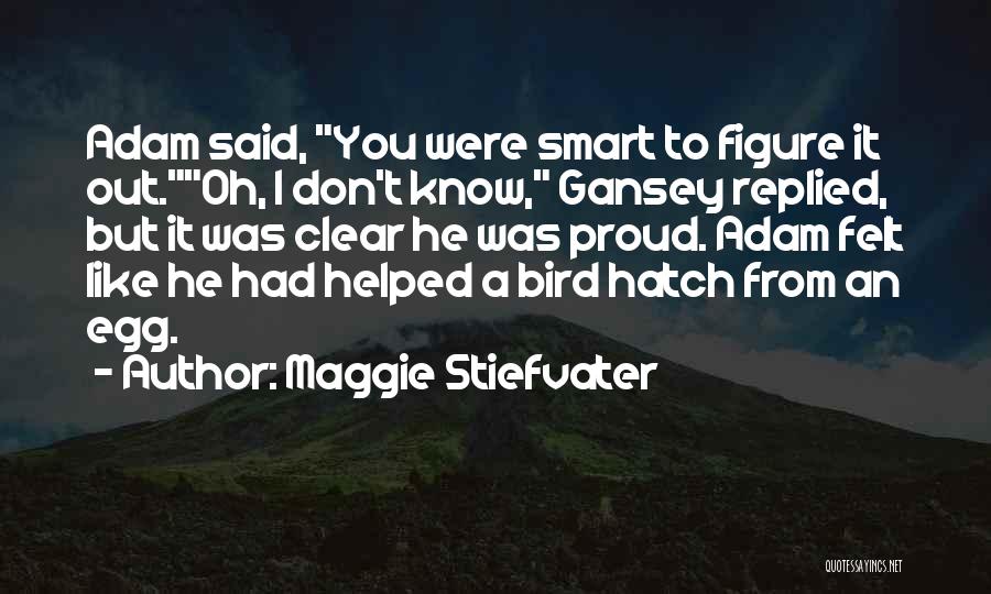 Egg Hatch Quotes By Maggie Stiefvater