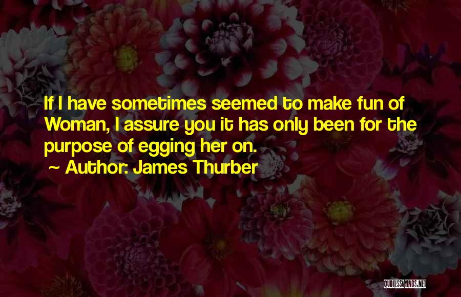 Egging Quotes By James Thurber