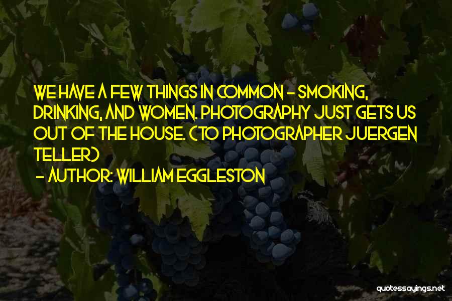 Eggleston Quotes By William Eggleston