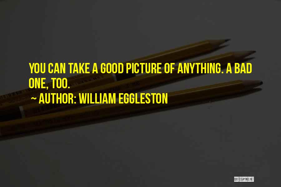 Eggleston Quotes By William Eggleston