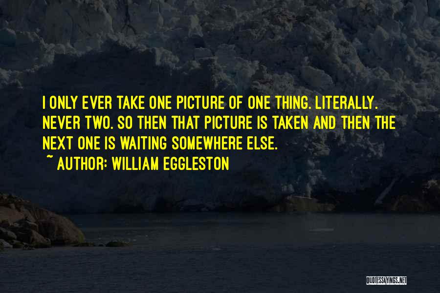 Eggleston Quotes By William Eggleston