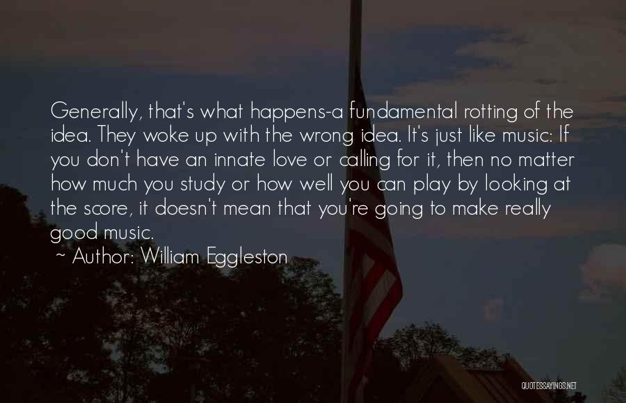 Eggleston Quotes By William Eggleston