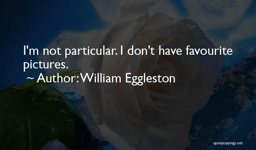 Eggleston Quotes By William Eggleston