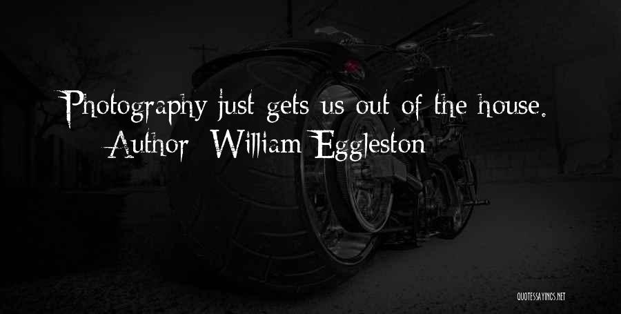 Eggleston Quotes By William Eggleston