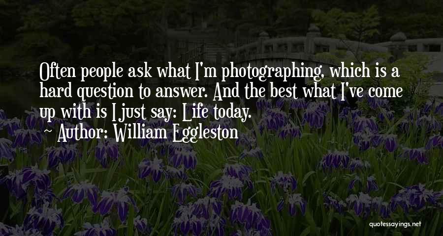 Eggleston Quotes By William Eggleston