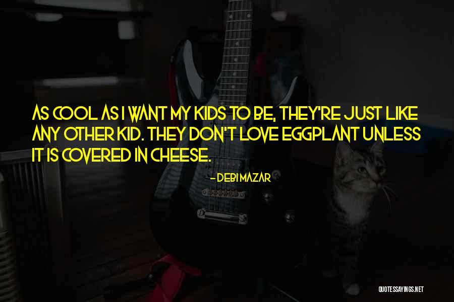 Eggplant Quotes By Debi Mazar