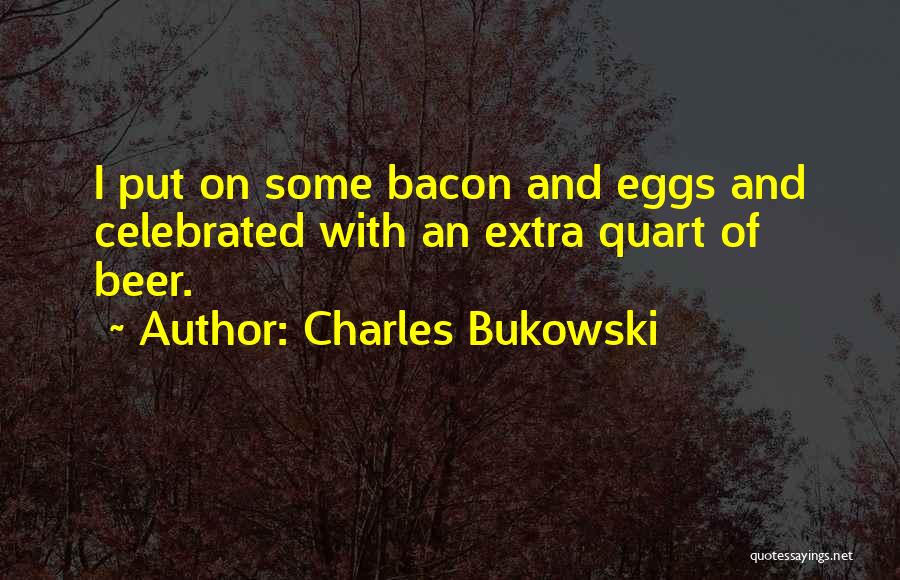 Eggs And Bacon Quotes By Charles Bukowski