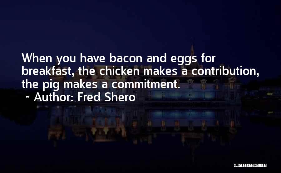 Eggs And Bacon Quotes By Fred Shero